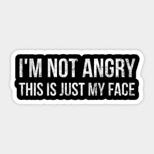 I'm Not Angry This Is Just My Face - Funny Sayings Sticker